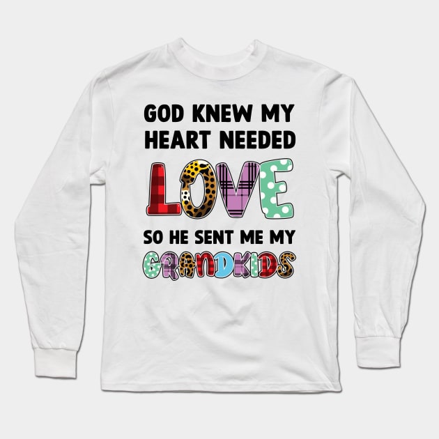 God Knew My Heart Needed Love So He Sent Me My Grandkids Long Sleeve T-Shirt by Happy Solstice